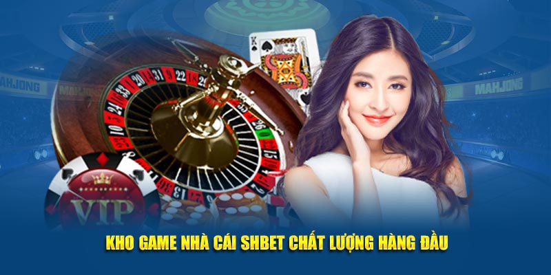 Kho game nhà cái SHBET chất lượng hàng đầu